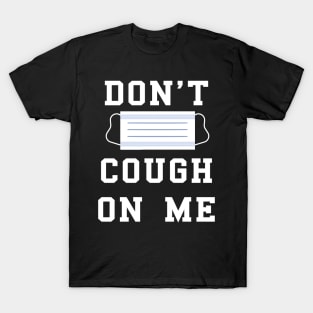 don't cough on me coronavirus covid-19 face protection mask T-Shirt